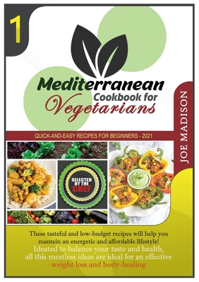 Mediterranean Cookbook for Vegetarians Vol.1: This tasteful and low-budget recipes collection will show you a quick and easy, energetic and affordable lifestyle, ideated to balance your taste and your health, for an effective weight loss and body... - Madison, Joe