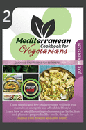 Mediterranean Cookbook for Vegetarians Vol. 2: These tasteful and low-budget recipes will help you maintain an energetic and affordable lifestyle! Learn how to use different ingredients such as herbs, fruit and plants to prepare healthy meals, thought...