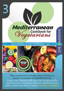 Mediterranean Cookbook for Vegetarians Vol.3: These tasteful and low-budget recipes will help you maintain an energetic and affordable lifestyle! Amaze your friends with your new cooking skills and learn how to prepare delicious Mediterranean dishes...