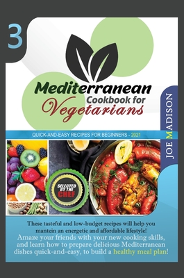 Mediterranean Cookbook for Vegetarians Vol.3: These tasteful and low-budget recipes will help you maintain an energetic and affordable lifestyle! Amaze your friends with your new cooking skills and learn how to prepare delicious Mediterranean dishes... - Madison, Joe