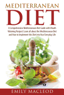 Mediterranean Diet: A Comprehensive Mediterranean Diet Guide with Mouth Watering Recipes!