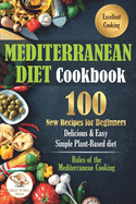 Mediterranean Diet Cookbook: 100 New Recipes for Beginners. Delicious & Easy Simple Plant-Based Diet