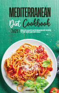 Mediterranean Diet Cookbook 2021: Discover Healthy Mediterranean Diet Recipes To Cook Quick & Easy Meals