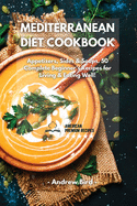 Mediterranean Diet Cookbook: Appetizers, Sides & Soups. 50 Complete Beginner's Recipes for Living & Eating Well!