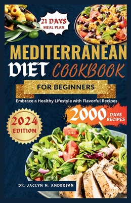 Mediterranean Diet Cookbook for Beginners: Embrace a Healthy Lifestyle with Flavorful Recipes - Anderson, Jaclyn N