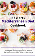 Mediterranean Diet Desserts Cookbook: Quickly and also Easy Great Tasting Desserts Recipes from the Italian Cuisine for Busy People