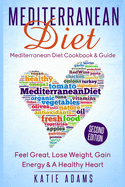 Mediterranean Diet: Mediterranean Diet Cookbook & Guide - Great, Lose Weight, Gain Energy & A Healthy heart