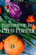 Mediterranean Diet Menu Planner: Meal Planner Shopping List Notebook - Track And Plan Your Meals Weekly - 52 Week Food Journal