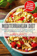 Mediterranean Diet: Over 100 Delicious Slow Cooker Mediterranean Diet Recipes - The Essential Slow Cooker Mediterranean Diet Cookbook