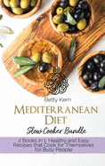 Mediterranean Diet Slow Cooker Bundle: 2 Books in 1: Healthy and Easy Recipes that Cook for Themselves for Busy People