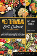 Mediterranean Diet Slow Cooker Cookbook: A Detailed Guide for Preparing Meltingly Tender, Healthy Comfort Food to Soothe Your Soul and Satisfy Your Cravings Containing 24 Mouthwatering Recipes