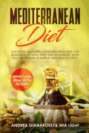 Mediterranean Diet: This Book Inlcudes Mediterranean Diet for Beginners & Meal Prep for Beginners. How to Lose Weight in Simple and Healthy Way.
