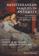 Mediterranean Families in Antiquity: Households, Extended Families, and Domestic Space