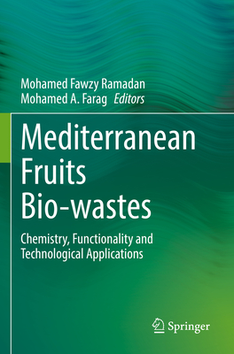 Mediterranean Fruits Bio-wastes: Chemistry, Functionality and Technological Applications - Ramadan, Mohamed Fawzy (Editor), and Farag, Mohamed A. (Editor)
