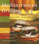 Mediterranean Grilling: More Than 100 Recipes from Across the Mediterranean
