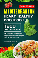Mediterranean Heart Healthy Cookbook: The Complete Collection of Simple and Delicious Recipes for a Healthy Lifestyle