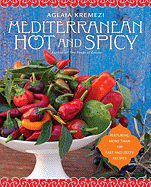 Mediterranean Hot and Spicy: Healthy, Fast, and Zesty Recipes from Southern Italy, Greece, Spain, the Middle East, and North Africa