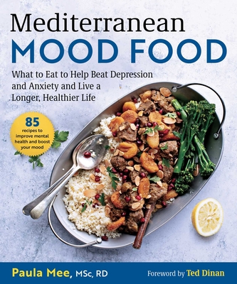 Mediterranean Mood Food: What to Eat to Help Beat Depression and Anxiety and Live a Longer, Healthier Life - Mee, Paula, and Dinan, Ted (Foreword by)