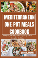 Mediterranean One-pot Meals Cookbook: 100 Quick, Healthy and Tasty Recipes For Everyday Cooking