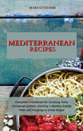 Mediterranean Recipes: Complete Cookbook for Cooking Tasty European Dishes, Starting a Healthy Eating Path and Keeping in Great Shape