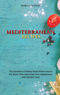 Mediterranean Recipes: The Certainty of Eating Great Dishes and at the Same Time Improving Your Appearance with Healthy Food