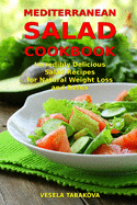 Mediterranean Salad Cookbook: Incredibly Delicious Salad Recipes for Natural Weight Loss and Detox: Mediterranean Diet Cookbook