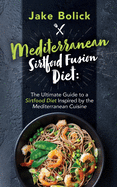 Mediterranean Sirtfood Fusion Diet: The Ultimate Guide to a Sirtfood Diet Inspired by the Mediterranean Cuisine