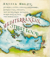 Mediterranean Street Food: Stories, Soups, Snacks, Sandwiches, Barbecues, Sweets, and More, from Europe, North Africa, and the Middle East