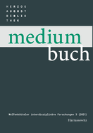 Medium Buch 3 (2021): Ephemera. Abgelegenes Und Vergangliches in Der Kulturgeschichte Von Druck Und Buch. Festschrift Fur Petra Feuerstein-Herz