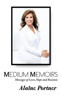 Medium Memoirs Messages of Love, Hope and Reunion - Portner, Alaine