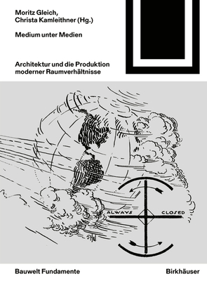Medium unter Medien: Architektur und die Produktion moderner Raumverhltnisse - Gleich, Moritz (Editor), and Kamleithner, Christa (Editor)