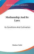 Mediumship And Its Laws: Its Conditions And Cultivation