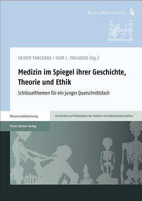 Medizin Im Spiegel Ihrer Geschichte, Theorie Und Ethik: Schlusselthemen Fur ein Junges Querschnittsfach - Franz Steiner Verlag