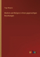 Medizin und Religion in ihren gegenseitigen Beziehungen