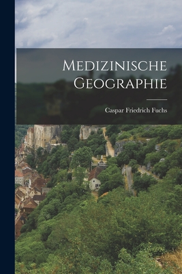 Medizinische Geographie - Fuchs, Caspar Friedrich