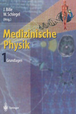 Medizinische Physik 1: Grundlagen - Bille, J (Editor), and Schlegel, Wolfgang (Editor)