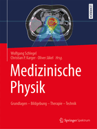 Medizinische Physik: Grundlagen - Bildgebung - Therapie - Technik