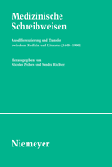 Medizinische Schreibweisen: Ausdifferenzierung Und Transfer Zwischen Medizin Und Literatur (1600 1900)