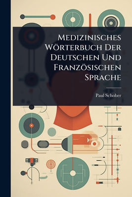 Medizinisches Wrterbuch Der Deutschen Und Franzsischen Sprache - Schober, Paul