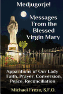 Medjugorje! Latest Marian Messages for the World: Marian Apparitions Faith, Prayer, Conversion