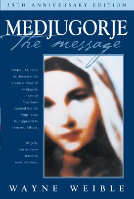 Medjugorje the Message: Twenty-Fifth Anniversary Edition - Weible, Wayne