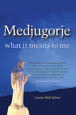 Medjugorje -  What it Means to Me - Hall, Louise