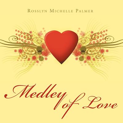 Medley of Love - Palmer, Rosslyn Michelle