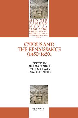 MEDNEX 01 Cyprus and the Renaissance (1450-1650), Arbel, Chayes, Hendrix - Arbel, Benjamin (Editor), and Chayes, Evelien (Editor), and Hendrix, Harald (Editor)