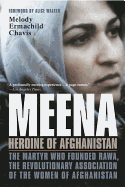 Meena, Heroine of Afghanistan: The Martyr Who Founded Rawa, the Revolutionary Association of the Women of Afghanistan