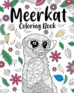 Meerkat Coloring Book: Coloring Books for Adults, Gifts for Meerkat Lovers, Floral Mandala Coloring