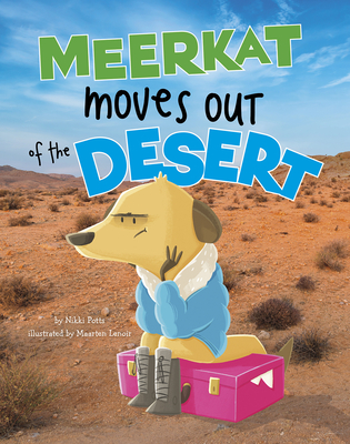 Meerkat Moves Out of the Desert - Potts, Nikki