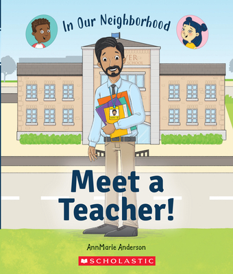 Meet a Teacher! (in Our Neighborhood) - Anderson, Annmarie, and Hunt, Lisa (Illustrator)