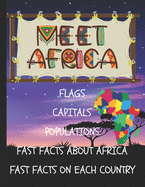 Meet Africa: Flags - Capitals - Populations - Fast Facts About Africa and Each Individual Country: The Ultimate Beginner's Guide To Africa With Useful General Infrormations On Each Territory As Well As Maps And Location Of Every Country