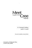 Meet Cree: A Guide to the Cree Language - Wolfart, H Christoph, and Carroll, Janet F (Photographer)